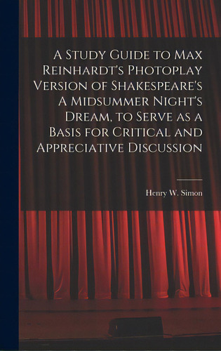 A Study Guide To Max Reinhardt's Photoplay Version Of Shakespeare's A Midsummer Night's Dream, To..., De Simon, Henry W. (henry William) 1901. Editorial Hassell Street Pr, Tapa Dura En Inglés