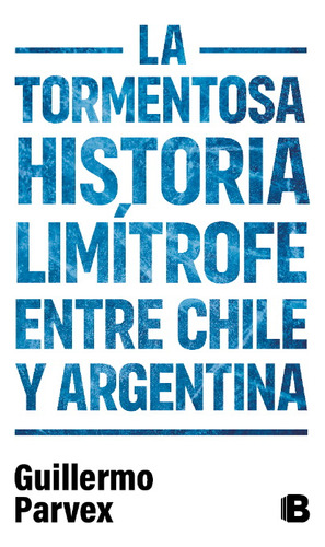 Tormentosa Historia Limitrofe Entre Chile Y Argentina