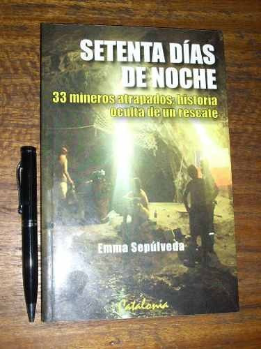 Setenta Días De Noche 33 Mineros Atrapados - Emma Sepúlveda