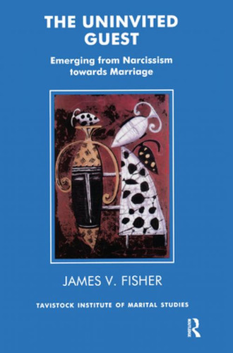 The Uninvited Guest: Emerging From Narcissism Towards Marriage: Emerging From Narcissism Towards Marriage, De Fisher, James V.., Vol. 1. Editorial Routledge, Tapa Dura En Inglés
