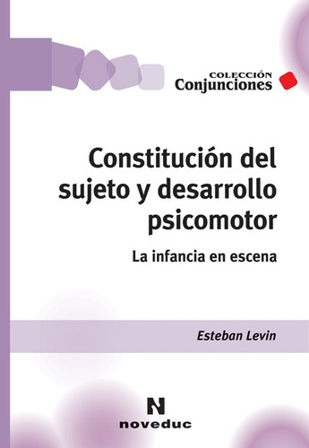 Constitución Del Sujeto Y Desarrollo Psicomotor - La Infancia En Escena, De Levin, Esteban. Editorial Novedades Educativas, Tapa Blanda En Español