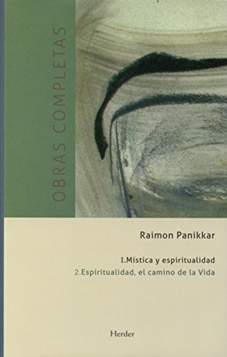 Mistica Y Espiritualidad Vol.i.2 Obras Completas Espitiutalidad, El Camino De La, De Ramon Panikkar. Editorial Herder, Tapa Dura En Español