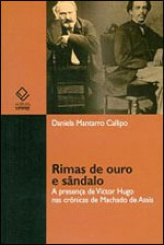 Rimas De Ouro E Sândalo: A Presença De Victor Hugo Nas Crônicas De Machado De Assis, De Callipo, Daniela Mantarro. Editora Unesp, Capa Mole, Edição 1ª Edição - 2010 Em Português