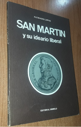 San Martin Y Su Ideario Liberal   Alcibiades Lappas