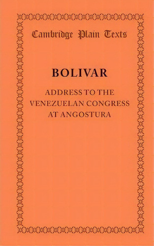 Cambridge Plain Texts: Address To The Venezuelan Congress At Angostura: February 15, 1819, De Simon Bolivar. Editorial Cambridge University Press, Tapa Blanda En Español