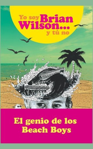 Yo soy Bryan Wilson y tu no, de Wilson, Brian. Editorial Malpaso, tapa dura en español, 2019