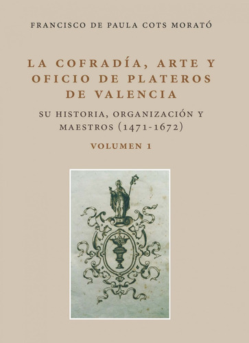 La Cofradía, Arte Y Oficio De Plateros De Valencia. Su Histo