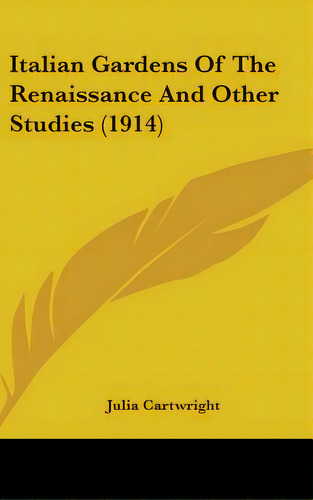 Italian Gardens Of The Renaissance And Other Studies (1914), De Cartwright, Julia. Editorial Kessinger Pub Llc, Tapa Dura En Inglés