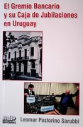 El Gremio Bancario Y Su Caja De Jubilaciones En Uruguay