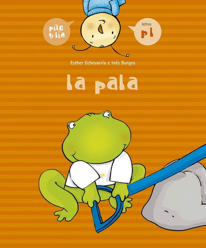 La pala (p, l) (Pilo y Lía), de Echevarría Soriano, Esther. Editorial Edelvives, tapa pasta blanda, edición 1 en español, 2005