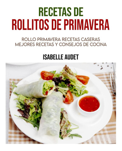 Libro: Recetas De Rollitos De Primavera: Rollo Primavera Y