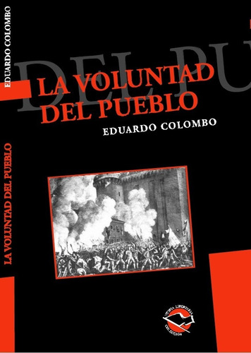 La Voluntad Del Pueblo - Eduardo Colombo - Utopía Libertaria