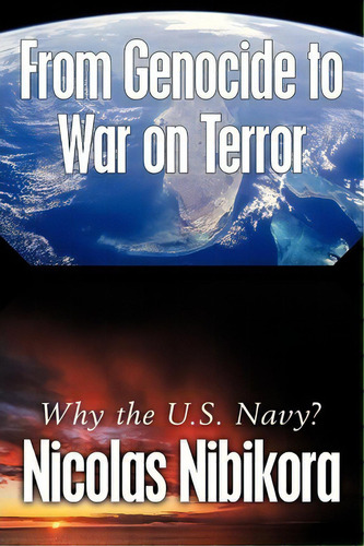 From Genocide To War On Terror : Why The U.s. Navy?, De Nicolas Nibikora. Editorial Authorhouse, Tapa Blanda En Inglés