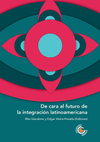 DE CARA AL FUTURO DE LA INTEGRACIÓN LATINOAMERICANA, de ANDREA RIBEIRO HOFFMANN. Editorial UNIVERSIDAD COOPERATIVA DE COLOMBIA, tapa blanda en español