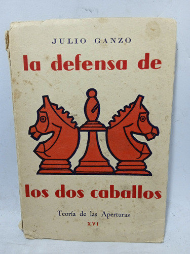 La Defensa De Los Dos Caballos - Julio Ganzo - Ajedrez 