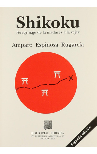 Shikoku peregrinaje de la madurez a la vejez: No, de Espinosa Rugarcia, Amparo., vol. 1. Editorial Porrua, tapa pasta blanda, edición 2 en español, 2003