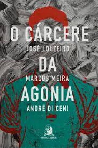 Cárcere da agonia, O: A superação dos sobreviventes, de José Louzeiro. Editora ContraCorrente, capa mole em português