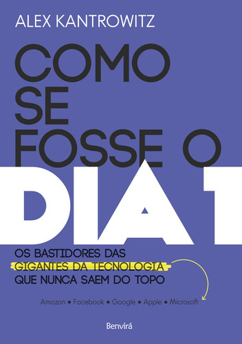 Como Se Fosse O Dia 1, De Alex Kantrowitz. Editora Benvirá, Capa Mole Em Português, 2021