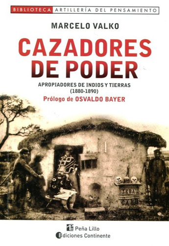 Cazadores De Poder - Apropiadores De Indios Y Tierras (1880-