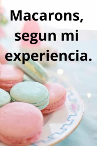 Macarons, Según Mis Experiencias.