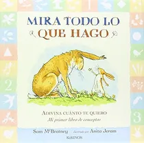 Comprar Mira Todo Lo Que Hago: Adivna Cuanto Tequiero. Mi Primer Libro De Conceptos, De Mcbratney, Sam. Editorial Kokinos, Tapa Dura En Español, 2014