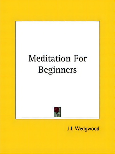 Meditation For Beginners, De J I Wedgwood. Editorial Kessinger Publishing, Tapa Blanda En Inglés
