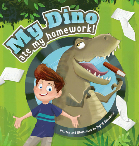 My Dino Ate My Homework!: A Story About The Fun Of Learning, De Sawubona, Ingrid. Editorial Lightning Source Inc, Tapa Dura En Inglés