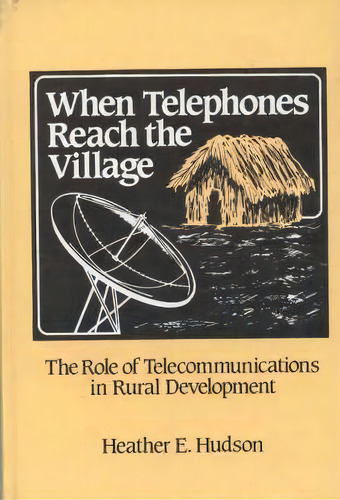 When Telephones Reach The Village : The Role Of Telecommunication In Rural Development, De Heather E. Hudson. Editorial Abc-clio, Tapa Dura En Inglés