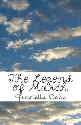 The Legend Of March : A Tale Of Why March Has 31 Days, De Graziella Cohn. Editorial Createspace Independent Publishing Platform, Tapa Blanda En Inglés