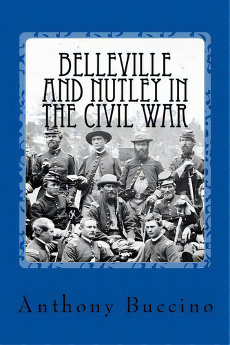 Belleville And Nutley In The Civil War: A Brief History, De Buccino, Anthony. Editorial Lightning Source Inc, Tapa Blanda En Inglés