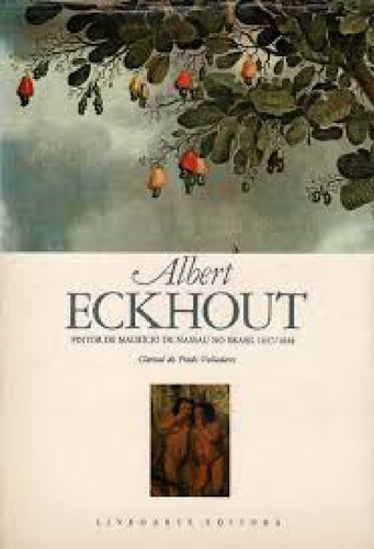 Albert Eckhout : Pintor De Um Maurício De Nassau No Brasi... (Usado)