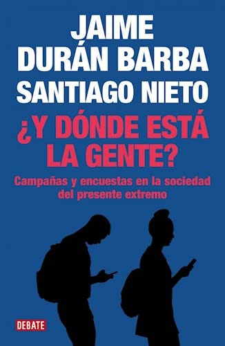 ¿y Dónde Está La Gente? / Jaime Durán Barba, Santiago Nieto