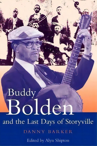 Buddy Bolden And The Last Days Of Storyville, De Danny Barker. Editorial Bloomsbury Publishing Plc, Tapa Blanda En Inglés