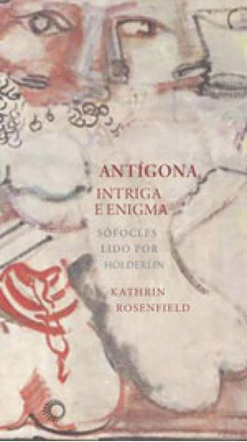 Antígona, Intríga E Enigma, De Rosenfield, Kathrin Holzermayr. Editora Perspectiva, Capa Mole, Edição 1ªedição - 2016 Em Português