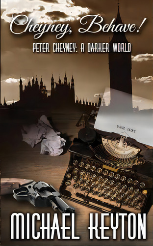 Cheyney Behave: Peter Cheyney: A Darker World, De Keyton, Michael. Editorial Createspace, Tapa Blanda En Inglés
