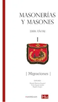 Comprar MASONERÍAS Y MASONES I: MIGRACIONES, de Varios autores Varios autores. Editorial EDITORIAL MASONICA.ES, tapa blanda en español, 2021