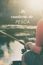 Comprar Libro: Mi Cuaderno De Pesca: Este Cuaderno Es Un Práctico Y