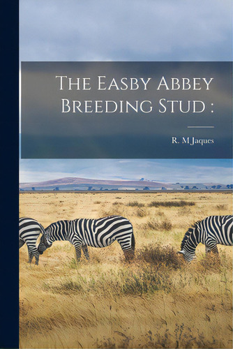 The Easby Abbey Breeding Stud, De Jaques, R. M.. Editorial Legare Street Pr, Tapa Blanda En Inglés