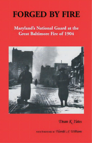 Forged By Fire, Maryland's National Guard At The Great Baltimore Fire Of 1904, De Yates, Dean K.. Editorial Heritage Books Inc, Tapa Blanda En Inglés