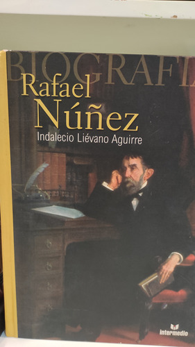 Rafael Núñez - Indalecio Lievano Aguirre - 2002 - Biografía 