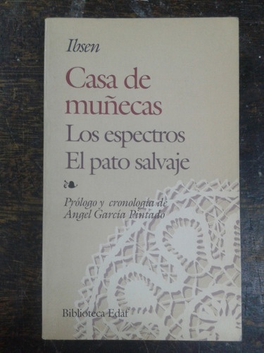 Casa De Muñecas / Los Espectros / El Pato Salvaje * H. Ibsen