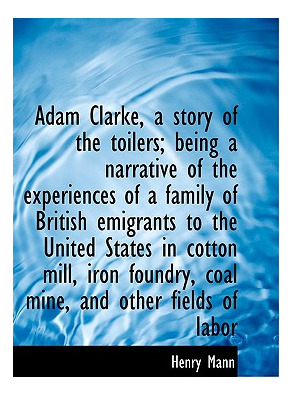 Libro Adam Clarke, A Story Of The Toilers; Being A Narrat...