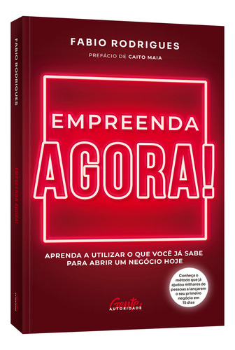 Empreenda Agora!: Aprenda A Utilizar O Que Você Já Sabe Para Abrir Um Negócio Hoje, De Fabio Rodrigues., Vol. 1. Editorial Gente Autoridade, Capa Mole, Edição 1 Em Português, 2022