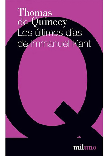 Thomas De Quincey - Los Ultimos Dias De Immanuel Kant