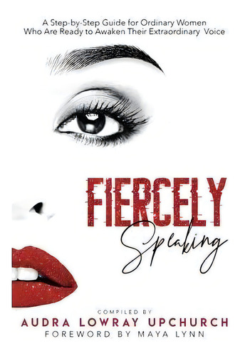 Fiercely Speaking : A Step-by-step Guide For Ordinary Women Who Are Ready To Awaken Their Extraor..., De Audra Lowray Upchurch. Editorial Upfam Group Llc, Tapa Blanda En Inglés