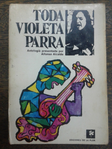 Todo Violeta Parra * Alfonso Alcalde * Antologia *