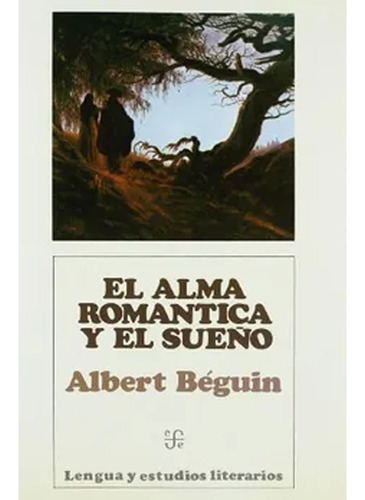 El Alma Romántica Y El Sueño, El. Albert Béguin