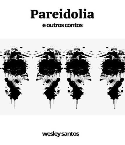 Pareidolia: E Outros Contos, De Wesley Santos. Série Não Aplicável, Vol. 1. Editora Clube De Autores, Capa Mole, Edição 1 Em Português, 2019