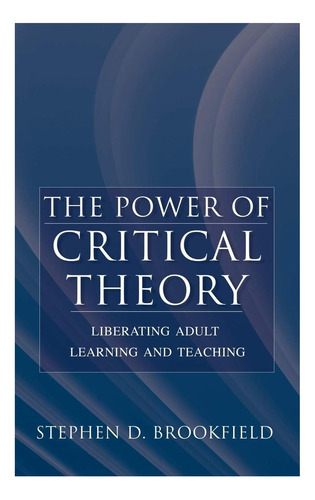 Libro: The Power Of Critical Theory: Liberating Adult Learn
