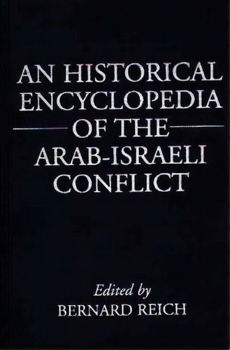 An Historical Encyclopedia Of The Arab-israeli Conflict, De Bernard Reich. Editorial Abc Clio, Tapa Dura En Inglés